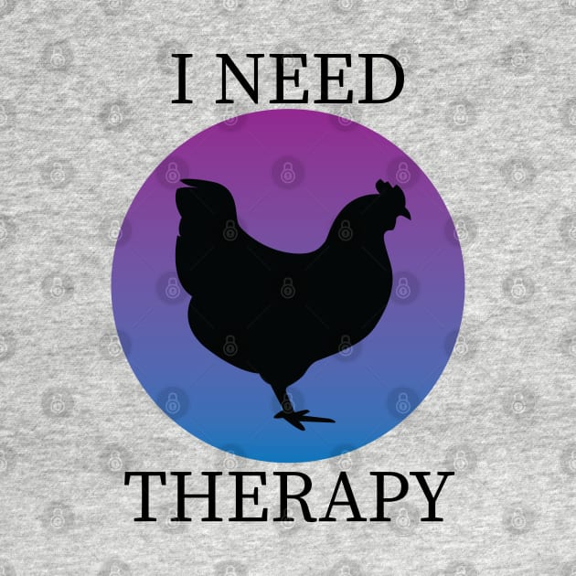 I Need Therapy by TheCluckShack